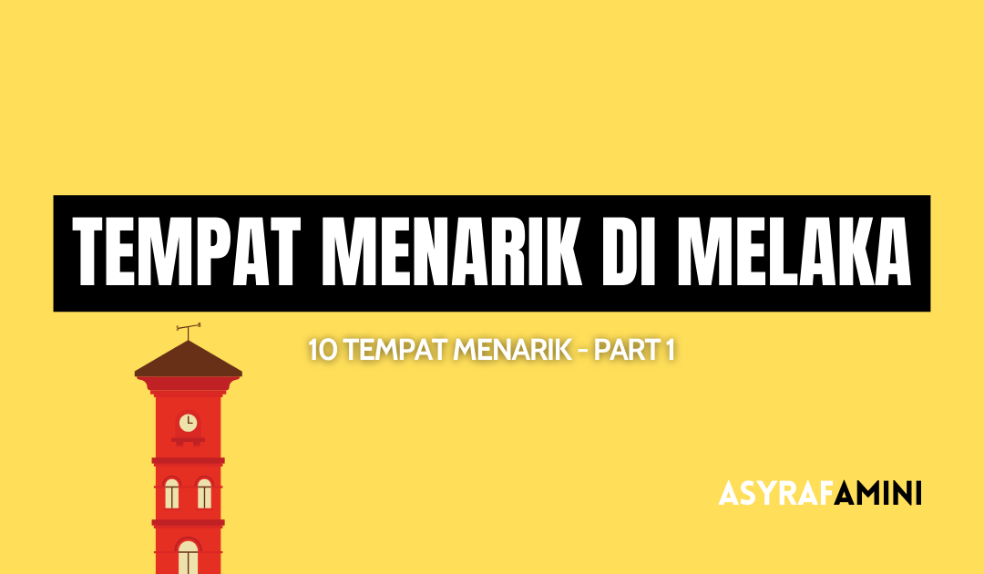 Tempat Menarik di Melaka 2024 – Part 1