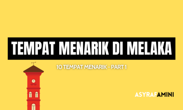 Tempat Menarik di Melaka 2024 – Part 1